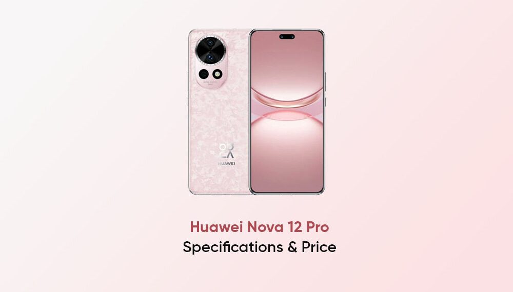 Huawei nova 12 Pro Full Phone Specification