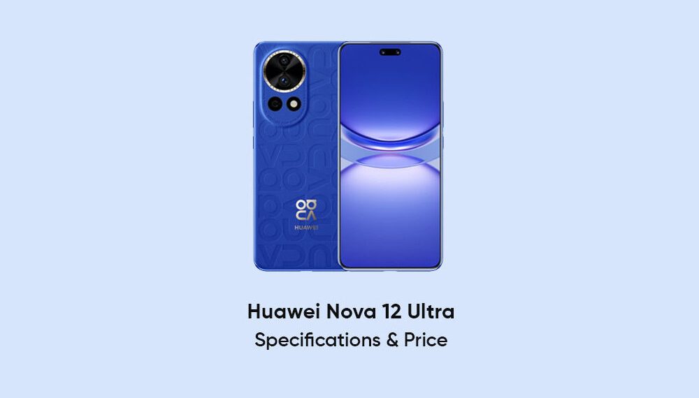 Huawei nova 12 Ultra Full Phone Specification